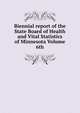 Biennial report of the State Board of Health and Vital Statistics of Minnesota Volume 6th, 