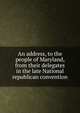 An address, to the people of Maryland, from their delegates in the late National republican convention, 