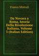 Da Novara a Roma, Istoria Della Rivoluzione Italiana, Volume 3 (Italian Edition), Franco Mistrali 