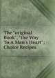 The "original Book", "the Way To A Man's Heart"; Choice Recipes, 