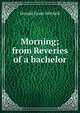 Morning; from Reveries of a bachelor, Mitchell Donald Grant 