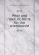 Wear and tear; or, Hints for the overworked, Mitchell S. Weir 