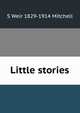 Little stories, Mitchell S. Weir 