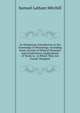 An Elementary Introduction to the Knowledge of Mineralogy: Including Some Account of Mineral Elements and Constituents; Explanations of Terms in . in Which They Are Found. Designed, Samuel Latham Mitchill 
