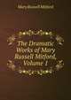 The Dramatic Works of Mary Russell Mitford, Volume 1, Mitford Mary Russell 