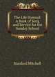 The Life Hymnal: A Book of Song and Service for the Sunday School, Stanford Mitchell 