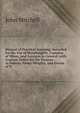 Manual of Practical Assaying: Intended for the Use of Metallurgists, Captains of Mines, and Assayers in General. with Copious Tables for the Purpose . in Ounces, Penny Weights, and Grains of N, Mitchell John 