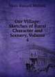 Our Village: Sketches of Rural Character and Scenery, Volume 4, Mitford Mary Russell 