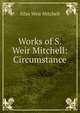 Works of S. Weir Mitchell: Circumstance, Mitchell S. Weir 