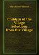 Children of the Village Selections from Our Village., Mitford Mary Russell 