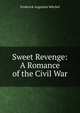 Sweet Revenge: A Romance of the Civil War, Frederick Augustus Mitchel 