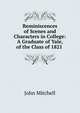 Reminiscences of Scenes and Characters in College: A Graduate of Yale, of the Class of 1821 ., Mitchell John 