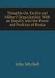Thoughts On Tactics and Military Organization: With an Enquiry Into the Power and Position of Russia, Mitchell John 