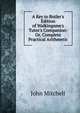 A Key to Butler's Edition of Walkingame's Tutor's Companion: Or, Complete Practical Arithmetic, Mitchell John 