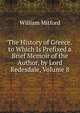The History of Greece. to Which Is Prefixed a Brief Memoir of the Author, by Lord Redesdale, Volume 8, Mitford William 