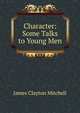 Character: Some Talks to Young Men, James Clayton Mitchell 
