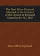 The New Mitre-Hymnal, Adapted to the Services of the Church of England Compiled by W.J. Hall., New mitre-hymnal 