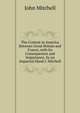 The Contest in America Between Great Britain and France, with Its Consequences and Importance, by an Impartial Hand J. Mitchell., Mitchell John 