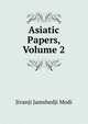 Asiatic Papers, Volume 2, Jivanji Jamshedji Modi 
