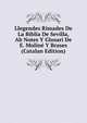 Llegendes Rimades De La Biblia De Sevilla, Ab Notes Y Glosari De E. Moline Y Brases (Catalan Edition), 