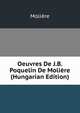 Oeuvres De J.B. Poquelin De Moliere (Hungarian Edition), Molie?re 