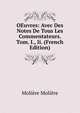 OEuvres: Avec Des Notes De Tous Les Commentateurs. Tom. I., Ii. (French Edition), Molie?re 