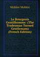 Le Bourgeois Gentilhomme: (The Tradesman Turned Gentlemam) (French Edition), Molie?re 