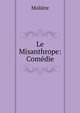 Le Misanthrope: Comedie, Molie?re 