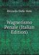 Wagnerismo Penale (Italian Edition), Riccardo Dalle Mole 