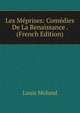 Les Meprises: Comedies De La Renaissance . (French Edition), Louis Moland 