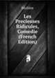 Les Precieuses Ridicules, Comedie (French Edition), Molie?re 