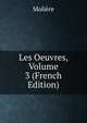 Les Oeuvres, Volume 3 (French Edition), Molie?re 