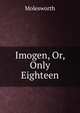 Imogen, Or, Only Eighteen, Molesworth 