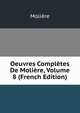 Oeuvres Completes De Moliere, Volume 8 (French Edition), Molie?re 