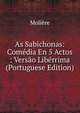 As Sabichonas: Comedia En 5 Actos : Versao Liberrima (Portuguese Edition), Molie?re 