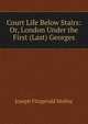 Court Life Below Stairs: Or, London Under the First (Last) Georges, Molloy, J. Fitzgerald 