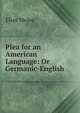 Plea for an American Language: Or Germanic-English ., Elias Molee 