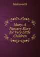 Mary: A Nursery Story for Very Little Children, Molesworth 