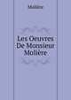 Les Oeuvres De Monsieur Moliere, Molie?re 