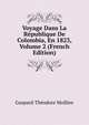 Voyage Dans La Republique De Colombia, En 1823, Volume 2 (French Edition), Gaspard-Theodore Mollien 