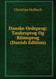 Danske Ordsprog: Tankesprog Og Riimsprog (Danish Edition), Christian Molbech 