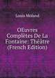 OEuvres Completes De La Fontaine: Theatre (French Edition), Louis Moland 
