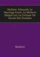 Moli?re: L'?tourdi. Le Marriage Forc?. Le M?dicin Maigr? Lui. La Critique De L'?cole Des Femmes, Molie?re 