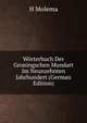 Worterbuch Der Groningschen Mundart Im Neunzehnten Jahrhundert (German Edition), H Molema 
