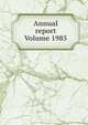 Annual report Volume 1985, 