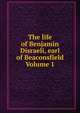The life of Benjamin Disraeli, earl of Beaconsfield Volume 1, 