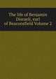 The life of Benjamin Disraeli, earl of Beaconsfield Volume 2, 