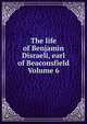 The life of Benjamin Disraeli, earl of Beaconsfield Volume 6, 
