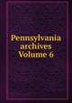 Pennsylvania archives Volume 6, 