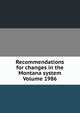 Recommendations for changes in the Montana system Volume 1986, 